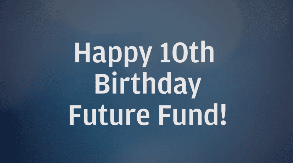 future fund 10th birthday